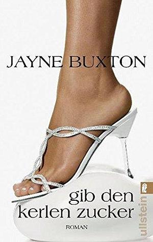 Gib den Kerlen Zucker by Jayne Buxton, Jayne Buxton