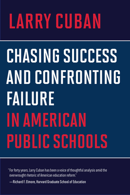 Chasing Success and Confronting Failure in American Public Schools by Larry Cuban