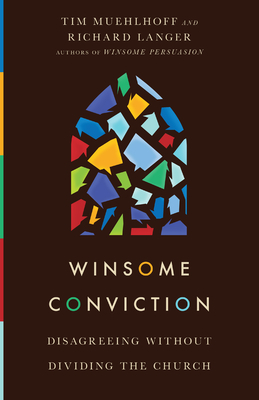 Winsome Conviction: Disagreeing Without Dividing the Church by Richard Langer, Tim Muehlhoff