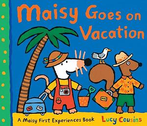 Maisy Goes on Vacation: A Maisy First Experience Book by Lucy Cousins