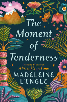 The Moment of Tenderness by Madeleine L'Engle
