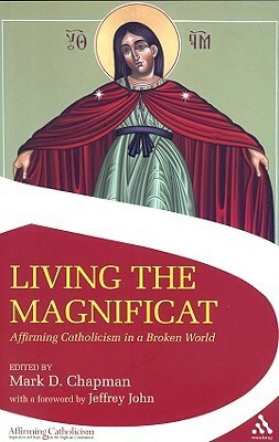 Living the Magnificat: Affirming Catholicism in a Broken World by Mark Chapman
