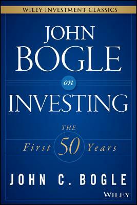 John Bogle on Investing: The First 50 Years by John C. Bogle