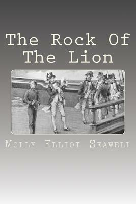 The Rock Of The Lion by Molly Elliot Seawell