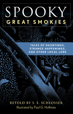 Spooky Great Smokies: Tales of Hauntings, Strange Happenings, and Other Local Lore by S.E. Schlosser