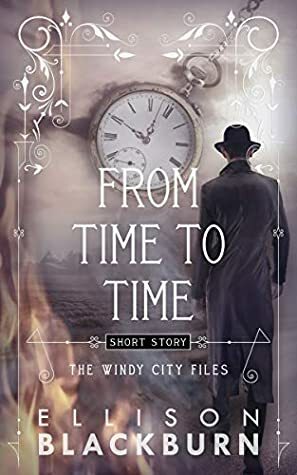 From Time to Time, a short story (The Windy City Files, #0) by Ellison Blackburn