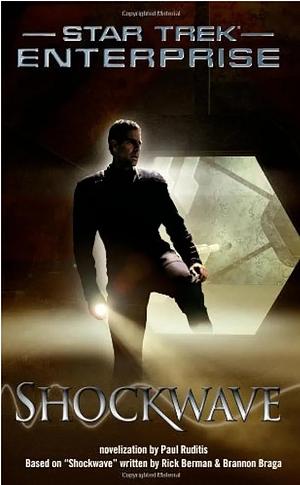 Star Trek: Enterprise: Shockwave by Brannon Braga, Rick Berman, Paul Ruditis