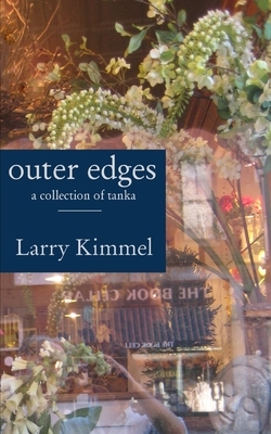 outer edges: a collection of tanka by Larry Kimmel