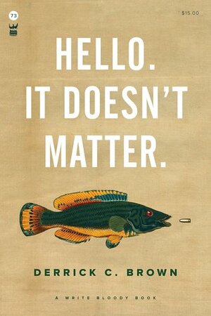Hello. It Doesn't Matter. by Derrick Brown