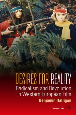 Desires for Reality: Radicalism and Revolution in Western European Film by Benjamin Halligan