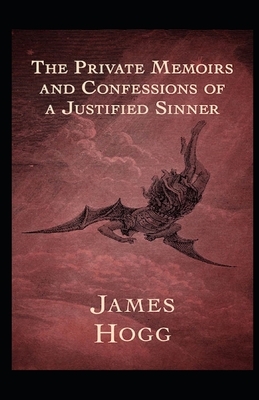 The Private Memoirs and Confessions of a Justified Sinner Illustrated by James Hogg