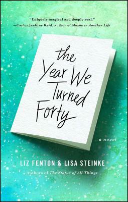 The Year We Turned Forty by Lisa Steinke, Liz Fenton
