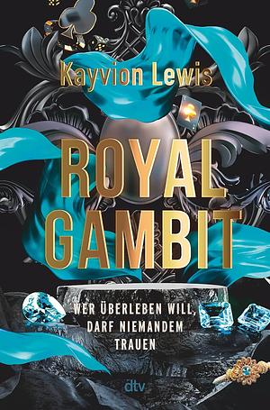 Royal Gambit: Die atemberaubende Fortsetzung des Thrillers ›Thieves' Gambit‹ by Kayvion Lewis