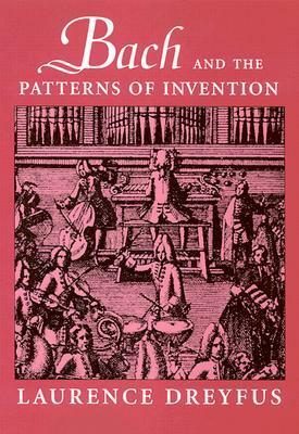 Bach and the Patterns of Invention by Laurence Dreyfus