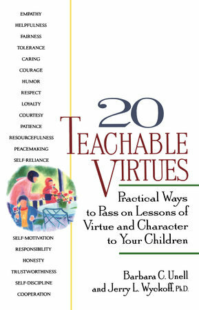 20 Teachable Virtues: Practical Ways to Pass on Lessons of Virtue by Jerry L. Wyckoff