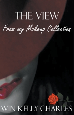 The View From My Makeup Collection by Win Kelly Charles