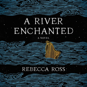 A River Enchanted by Rebecca Ross