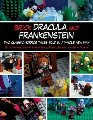 Brick Dracula and Frankenstein: Two Classic Horror Tales Told in a Whole New Way by Becky Thomas, Monica Sweeney, Amanda Brack