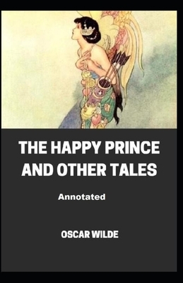 The Happy Prince and Other Tales Annotated by Oscar Wilde