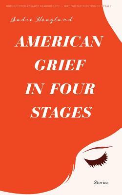 American Grief in Four Stages: Stories by Sadie Hoagland