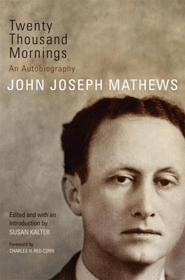 Twenty Thousand Mornings, Volume 57: An Autobiography by John Joseph Mathews