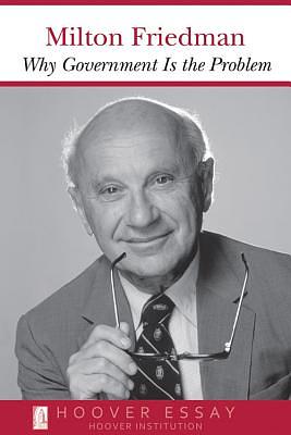 Why Government Is the Problem, Volume 39 by Milton Friedman