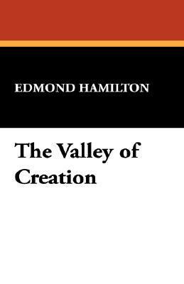 The Valley of Creation by Edmond Hamilton