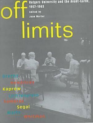 Off Limits: Rutgers University and the Avant-Garde, 1957-1963 by Joan M. Marter, Simon Anderson
