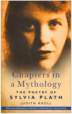Chapters in a Mythology: The Poetry of Sylvia Plath by Judith Kroll