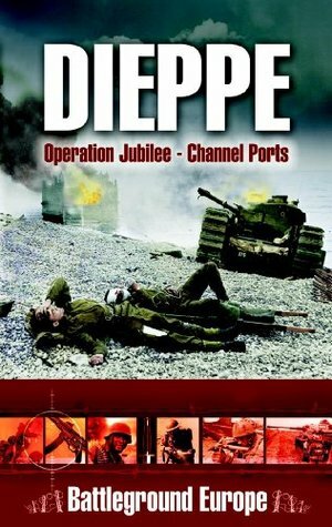 Dieppe: Operation Jubilee--Channel Ports by Tim Saunders