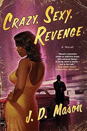 Crazy, Sexy, Revenge: A Novel by J. D. Mason by J.D. Mason, J.D. Mason