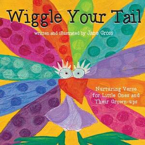 Wiggle Your Tail: Inspiration for Children and their Grown-ups by Jane Gross