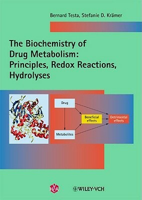 The Biochemistry of Drug Metabolism: Volume 1: Principles, Redox Reactions, Hydrolyses by Stefanie D. Kr Mer, Bernard Testa