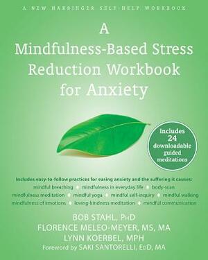 A Mindfulness-Based Stress Reduction Workbook for Anxiety by Lynn Koerbel, Florence Meleo-Meyer, Bob Stahl