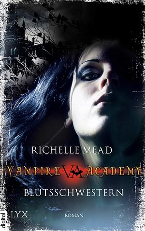 Vampire Academy - Blutsschwestern by Richelle Mead