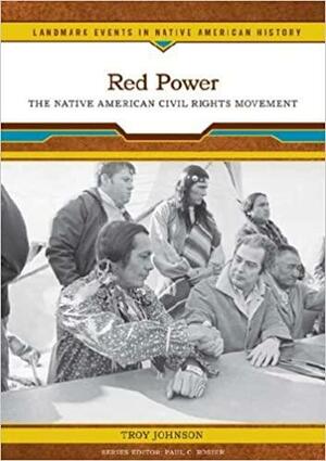 Red Power: The Native American Civil Rights Movement by Troy R. Johnson