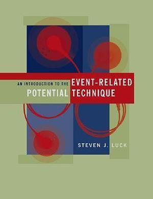 Introduction to the Event-related Potential Technique by Steven J. Luck, Steven J. Luck