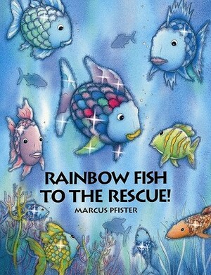 Rainbow Fish to the Rescue! by J. Alison James, Marcus Pfister