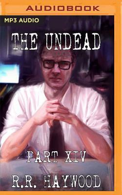 The Undead: Part 14 by R.R. Haywood