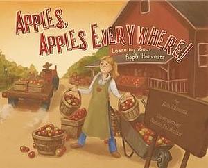 Apples, Apples Everywhere!: Learning About Apple Harvests by Robin Koontz, Nadine Takvorian