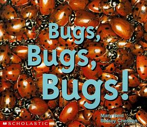 Bugs, Bugs, Bugs by Mary Reid, Mary Reid, Betsey Chessen