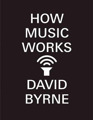 How Music Works by Byrne, David (September 17, 2013) Paperback Rev Upd by David Byrne, David Byrne