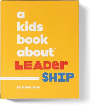 A Kids Book about Leadership: Kids Are Ready by Orion Jean