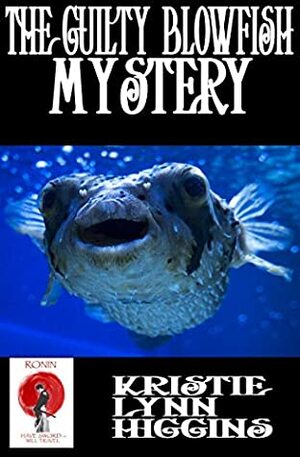 The Guilty Blowfish Mystery: A Recipe For Murder (Ronin Flash Fiction Book 20) by Kristie Lynn Higgins