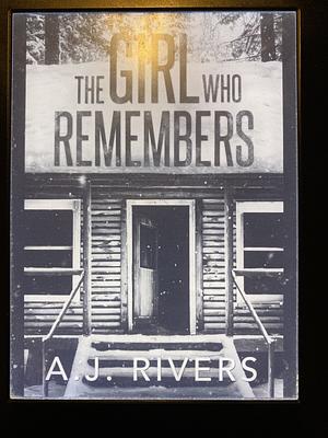 The Girl Who Remembers  by A.J. Rivers