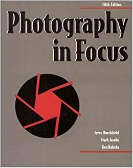 Photography in Focus, Student Edition by Ken Kokrda, Mark Jacobs, Jerry Burchfield