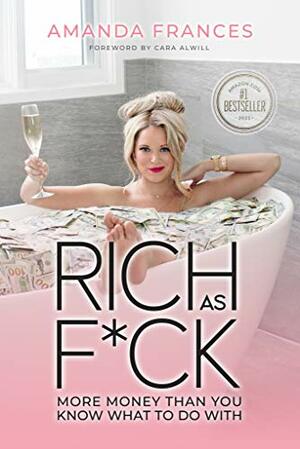 Rich As F*ck: More Money Than You Know What to Do With by Amanda Frances