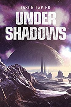 Under Shadows (The Dome Trilogy, #3) by Jason W. LaPier