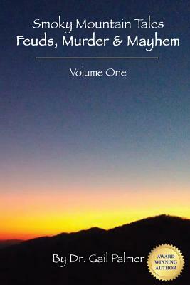 Smoky Mountain Tales, Volume 1: Feuds, Murder & Mayhem by Gail Palmer