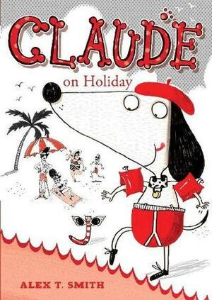 Claude on Holiday by Alex T. Smith